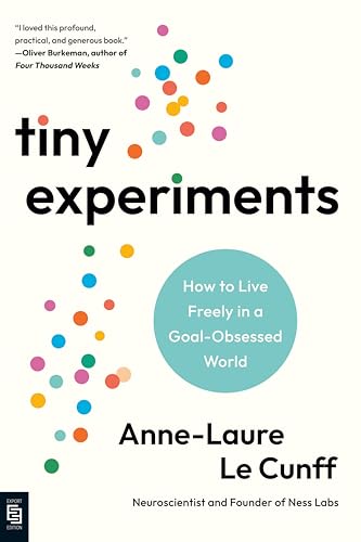 Tiny Experiments: How to Live Freely in a Goal-Obsessed World