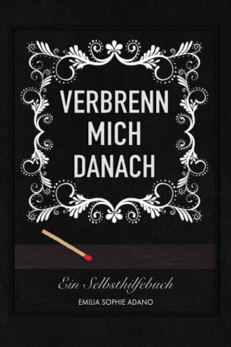 VERBRENN MICH DANACH: Ein Selbsthilfebuch für Frauen