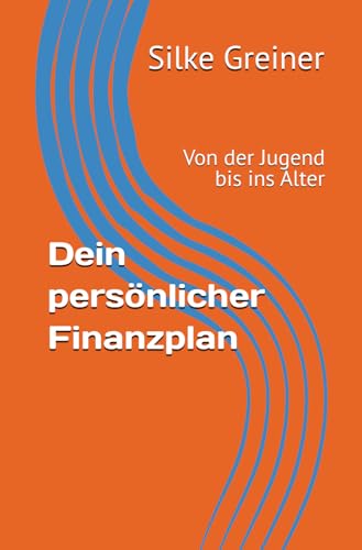 Dein persönlicher Finanzplan: Von der Jugend bis ins Alter
