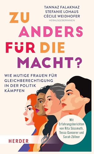 Zu anders für die Macht?: Wie mutige Frauen für Gleichberechtigung in der Politik kämpfen