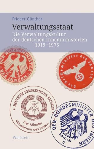 Verwaltungsstaat: Die Verwaltungskultur der deutschen Innenministerien 1919-1975 (Veröffentlichung zur Geschichte der deutschen Innenministerien nach 1945)