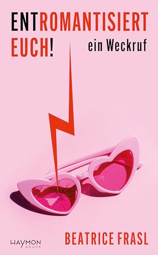 Entromantisiert euch!: ein Weckruf