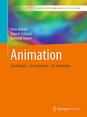 Animation: Grundlagen - 2D-Animation - 3D-Animation (Bibliothek der Mediengestaltung)