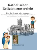 Katholischer Religionsunterricht: Für die Schule oder zuhause. Ein Arbeits- und Übungsbuch für die Grundschule (Klassen 3 und 4) nach dem Lehrplan Plus an Bayerns Schulen