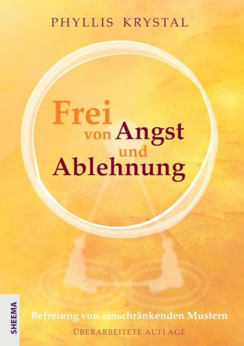 Frei von Angst und Ablehnung: Befreiung von einschränkenden Mustern - Überarbeitete Auflage