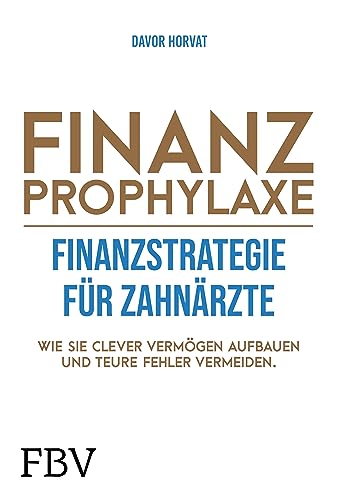 Finanzprophylaxe – Finanzstrategie für Zahnärzte: Wie Sie clever Vermögen aufbauen und teure Fehler vermeiden