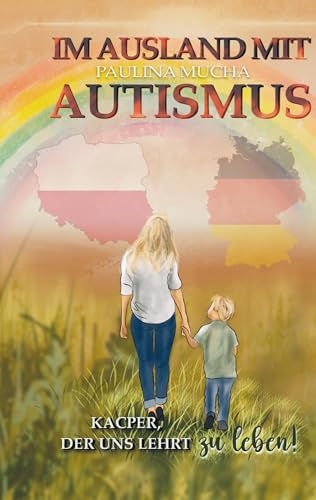 Im Ausland mit Autismus Kacper, der uns lehrt, zu leben: Ein Weg zwischen Herausforderungen, Liebe und leisen Siegen