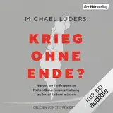 Krieg ohne Ende?: Warum wir für Frieden im Nahen Osten unsere Haltung zu Israel ändern müssen