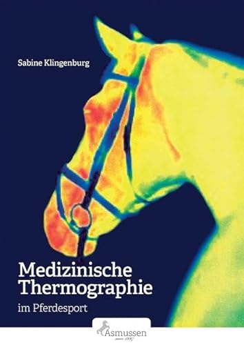 Medizinische Thermographie im Pferdesport: Grundladen - Methoden - Fallbeispiele