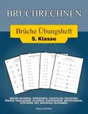 Bruchrechnen für die 5. Klasse: Brüche Übungsheft mit zahlreichen Aufgaben zur Addition, Subtraktion, Multiplikation, Division und mehr (mit Lösungen zur Selbstkontrolle).