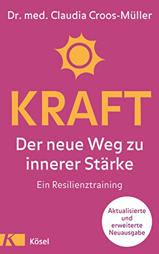 Kraft: Der neue Weg zu innerer Stärke. Ein Resilienztraining