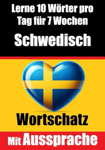 Schwedisch-Vokabeltrainer: Lernen Sie 7 Wochen lang täglich 10 Schwedische Wörter | Die Tägliche Schwedische Herausforderung: Ein umfassender ... Sprache (Bücher zum Schwedischlernen, Band 3)