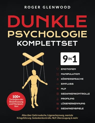 Dunkle Psychologie Komplettset [9-in-1]: 100+ Techniken der Beeinflussung und Manipulation. Alles über Gehirnwäsche, Lügenerkennung, mentale Kriegsführung, Gedankenkontrolle, NLP, Überzeugung & mehr