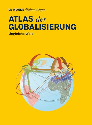 Atlas der Globalisierung: Ungleiche Welt