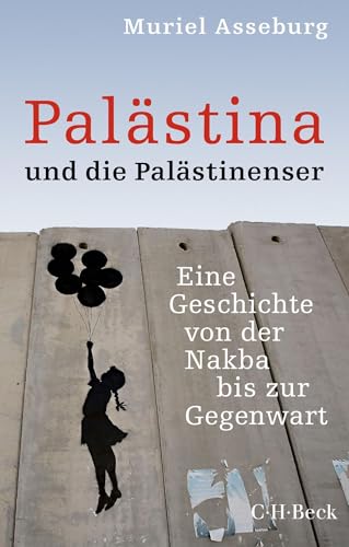 Palästina und die Palästinenser: Eine Geschichte von der Nakba bis zur Gegenwart (Beck Paperback)