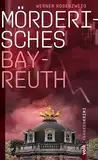 Mörderisches Bayreuth: Ein Franken-Krimi (Mörderisches Franken)
