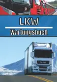 Lkw Wartungsheft: Wartungslogbuch | Wartungsverfolgung: Ölwechsel, Reparaturen, ... | Mechanische Überwachung Ihres LKW | Für Unternehmen und Privatpersonen |