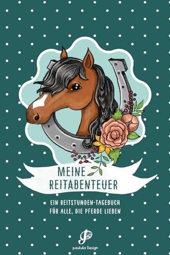 Meine Reitabenteuer: Ein Reitstunden-Tagebuch für alle, die Pferde lieben