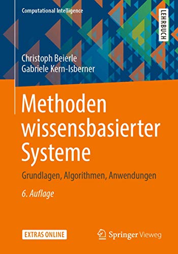 Methoden wissensbasierter Systeme: Grundlagen, Algorithmen, Anwendungen (Computational Intelligence)