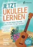 Jetzt Ukulele lernen - In nur einer Stunde die ersten Songs spielen: Das Ukulele Buch für Erwachsene inkl. gratis Online Videos!