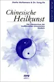 Chinesische Heilkunst. Die Geheimnisse der traditionellen chinesischen Medizin
