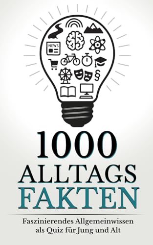 1000 Alltagsfakten: Faszinierendes Allgemeinwissen als Quiz für Jung und Alt