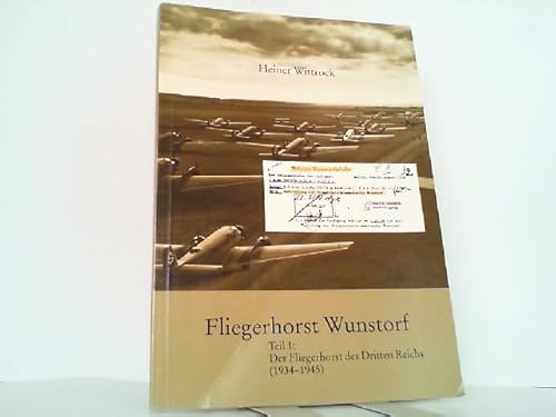 Fliegerhorst Wunstorf. Teil 1: Der Fliegerhorst des Dritten Reichs (1934 - 1945).