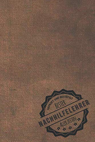 Geprüft und Bestätigt bester Nachhilfelehrer aller Zeiten: Notizbuch inkl. To Do Liste | Das perfekte Geschenkbuch für Männer, die Nachhilfe im ... | Geschenkidee | Geschenke | Geschenk