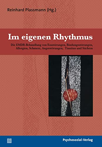 Im eigenen Rhythmus: Die EMDR-Behandlung von Essstörungen, Bindungsstörungen, Allergien, Schmerz, Angststörungen, Tinnitus und Süchten