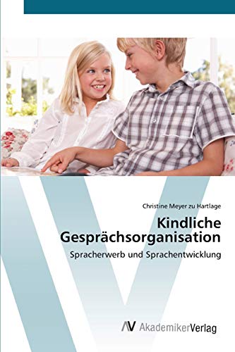Kindliche Gesprächsorganisation: Spracherwerb und Sprachentwicklung