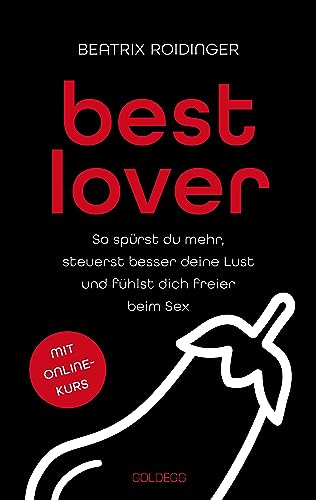 Best Lover: So spürst du mehr, steuerst besser deine Lust und fühlst dich freier beim Sex: So spürst du mehr, steuerst besser deine Lust und fühlst ... und erfüllte männliche Sexualität