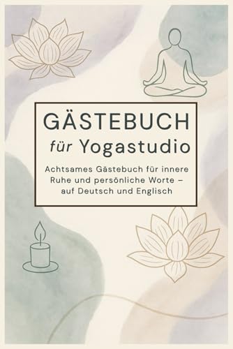 Gästebuch für Yogastudio: Achtsames Gästebuch für innere Ruhe und persönliche Worte – auf Deutsch und Englisch