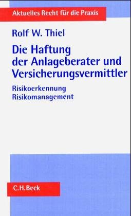 Die Haftung der Anlageberater und Versicherungsvermittler: Risikoerkennung, Risikomanagement (Aktuelles Recht für die Praxis)