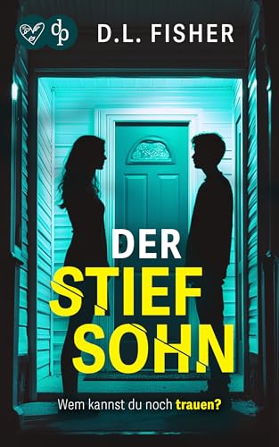 Der Stiefsohn | Ein absolut fesselnder und unvergesslicher Psychothriller: Wem kannst du noch trauen?