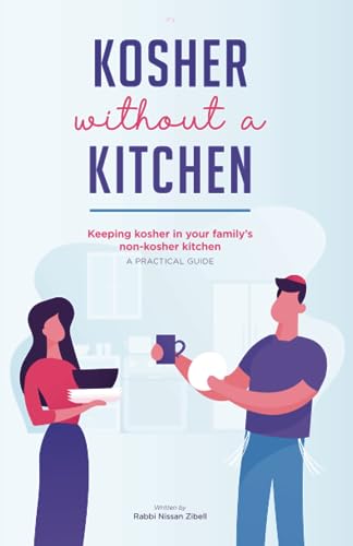 Kosher Without A Kitchen: Keeping kosher in your family’s non-kosher kitchen