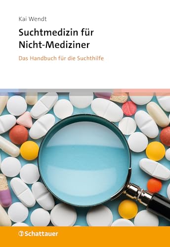 Suchtmedizin für Nicht-Mediziner: Das Handbuch für die Suchthilfe