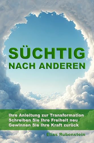 Süchtig nach anderen: Ihre Anleitung zur Transformation: Schreiben Sie Ihre Freiheit neu. Gewinnen Sie Ihre Kraft zurück.