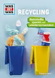 WAS IST WAS Recycling (Broschüre): Rohstoffe sparen und wiederverwenden