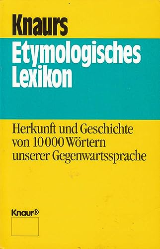 Knaurs etymologisches Lexikon: Herkunft und Geschichte von 10.000 Wörtern unserer Gegenwartssprache (Knaur Taschenbücher. Ratgeber)