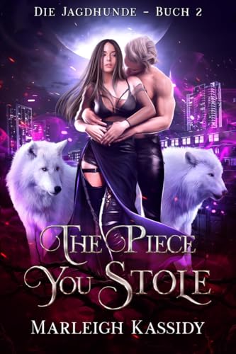 The Piece You Stole: Ein paranormaler Reverse-Harem-Roman (Die Jagdhunde Buch 2)