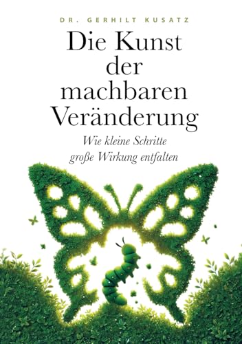 Die Kunst der machbaren Veränderung: Wie kleine Schritte große Wirkung entfalten