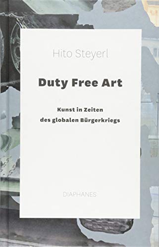 Duty Free Art: Kunst in Zeiten des globalen Bürgerkriegs