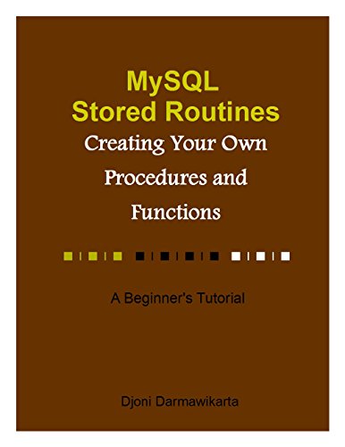 MySQL Stored Routines: Creating Your Own Procedures and Functions: A Beginner's Tutorial (English Edition)