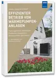 Effizienter Betrieb von Wärmepumpenanlagen: Planungsfehler vermeiden – Probleme analysieren – Arbeitszahlen optimieren