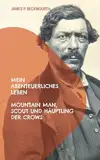 Mein abenteuerliches Leben: Mountain Man, Scout und Häuptling der Crows