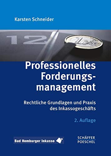 Professionelles Forderungsmanagement: Rechtliche Grundlagen und Praxis des Inkassogeschäfts