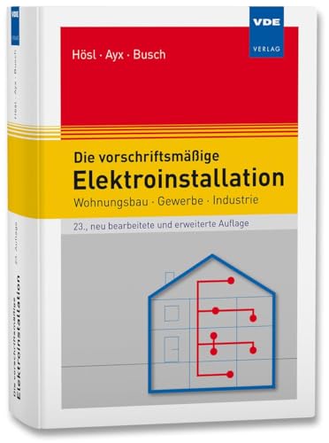 Die vorschriftsmäßige Elektroinstallation: Wohnungsbau · Gewerbe · Industrie