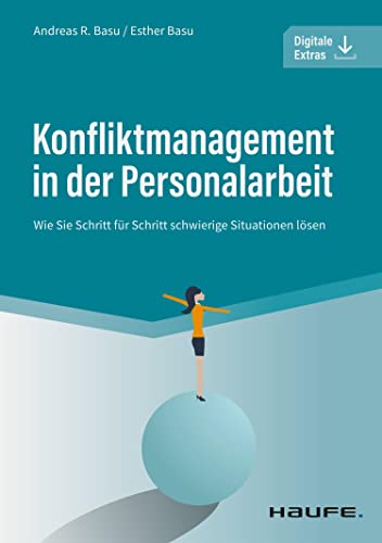 Konfliktmanagement in der Personalarbeit: Wie Sie Schritt für Schritt schwierige Situationen lösen (Haufe Fachbuch)