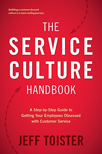 The Service Culture Handbook: A Step-by-Step Guide to Getting Your Employees Obsessed with Customer Service