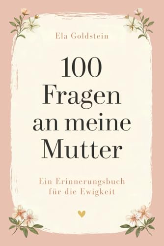 100 Fragen an meine Mutter – Erinnerungsbuch für persönliche Geschichten, Familienerinnerungen und wertvolle Momente | Mama Geschenk, Mama erzähl mal, Mama Buch zum Ausfüllen